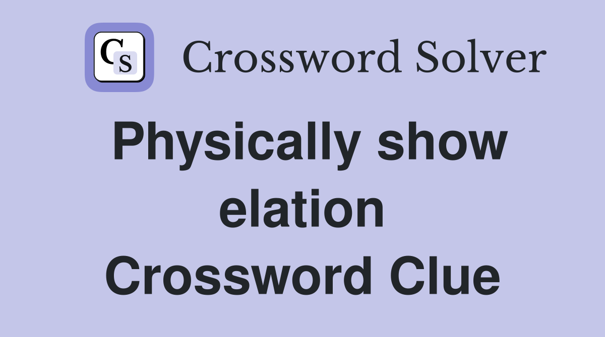 Physically show elation Crossword Clue