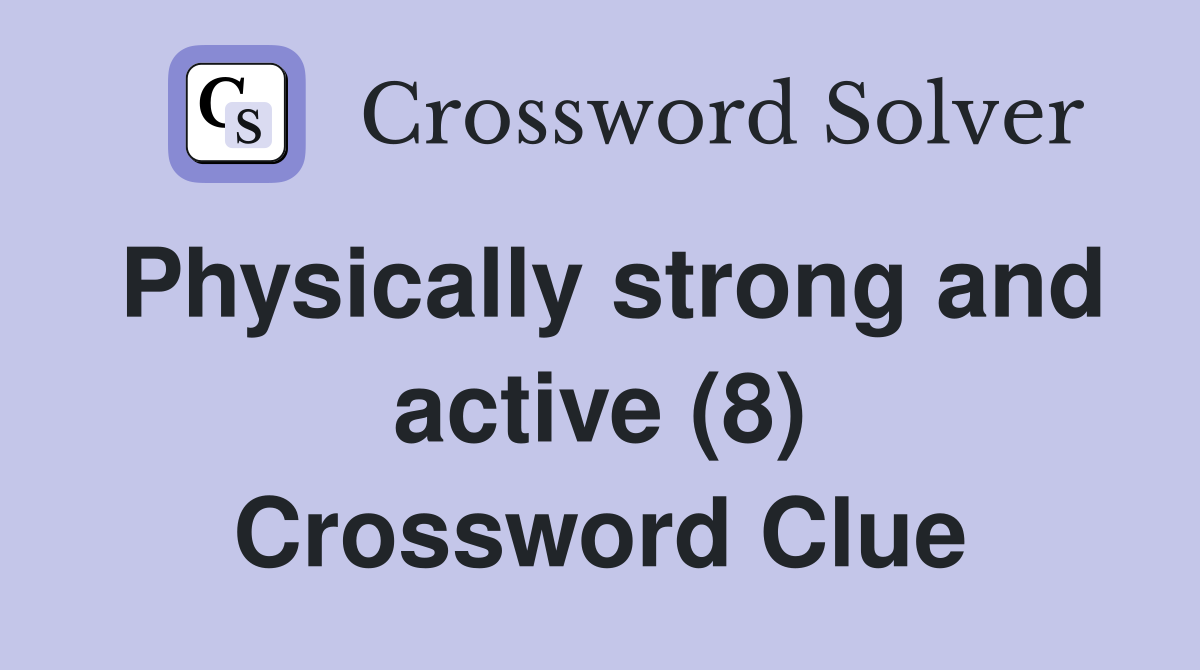 Physically strong and active (8) Crossword Clue