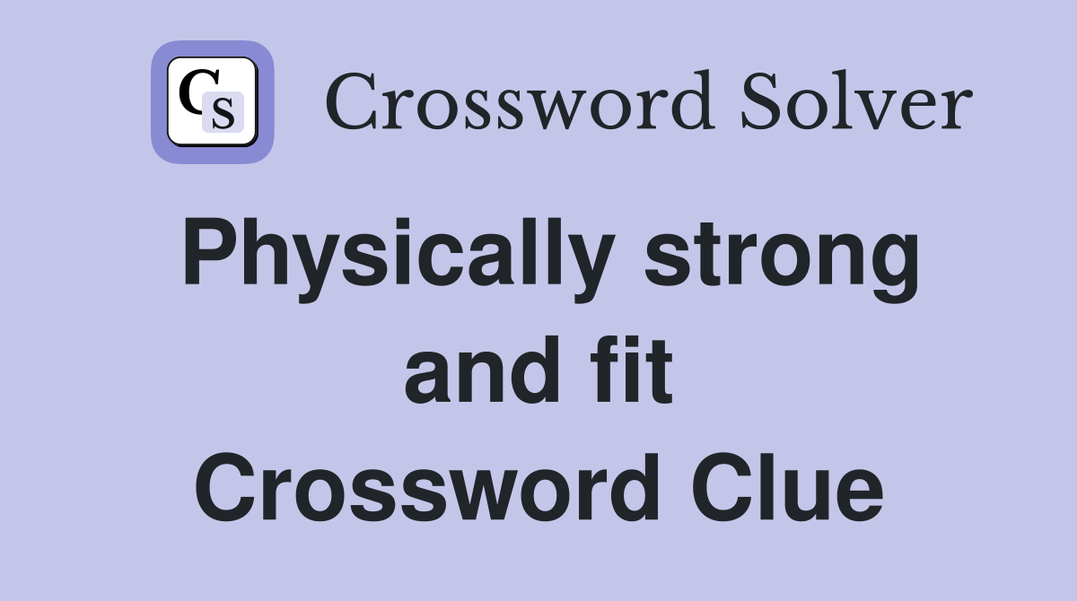 Physically strong and fit Crossword Clue