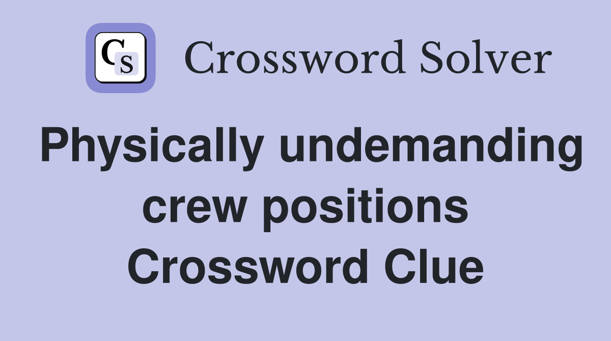 Physically undemanding crew positions Crossword Clue
