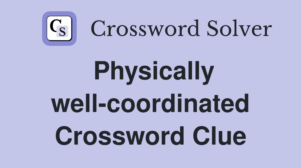 Physically well-coordinated Crossword Clue