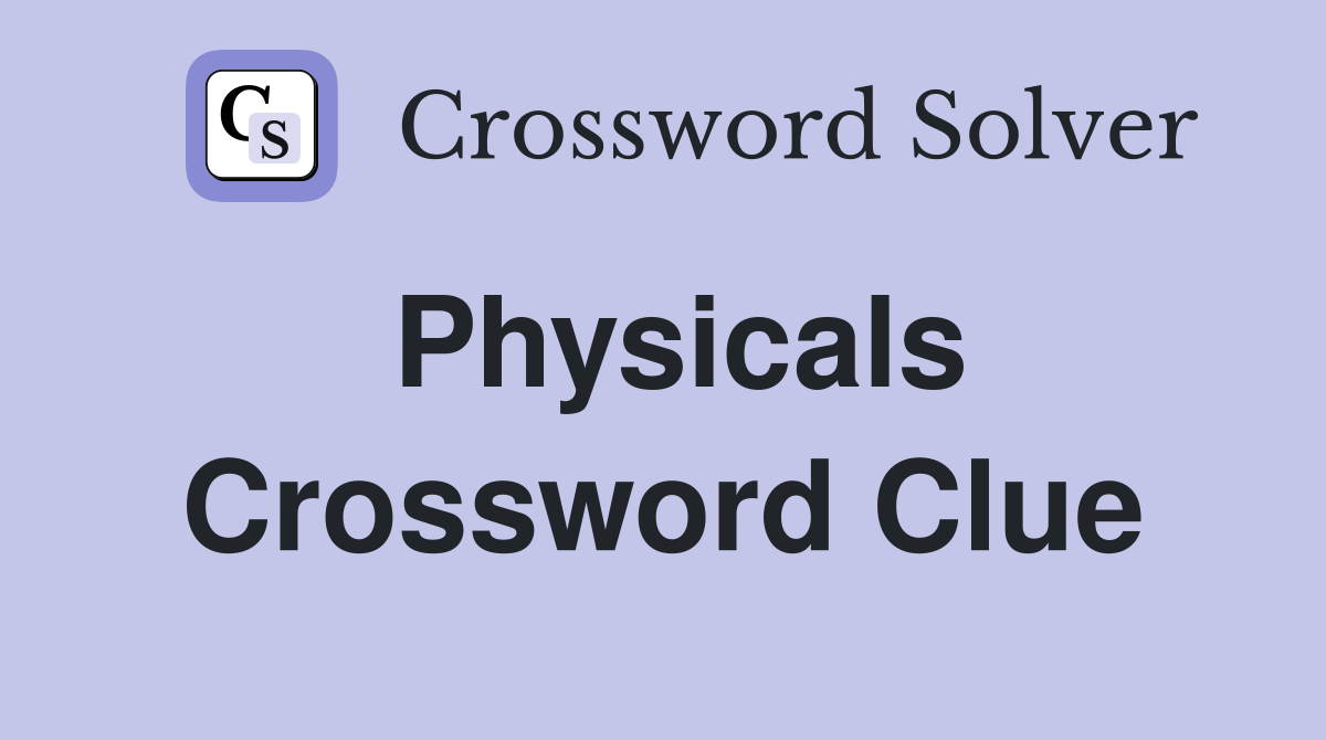 Physicals Crossword Clue