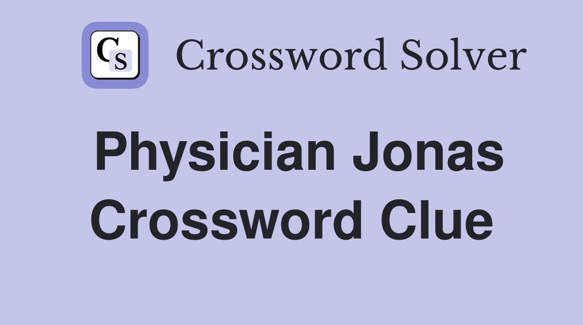 Physician Jonas Crossword Clue