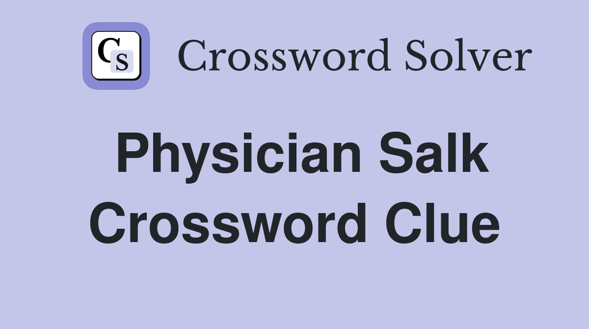 Physician Salk Crossword Clue