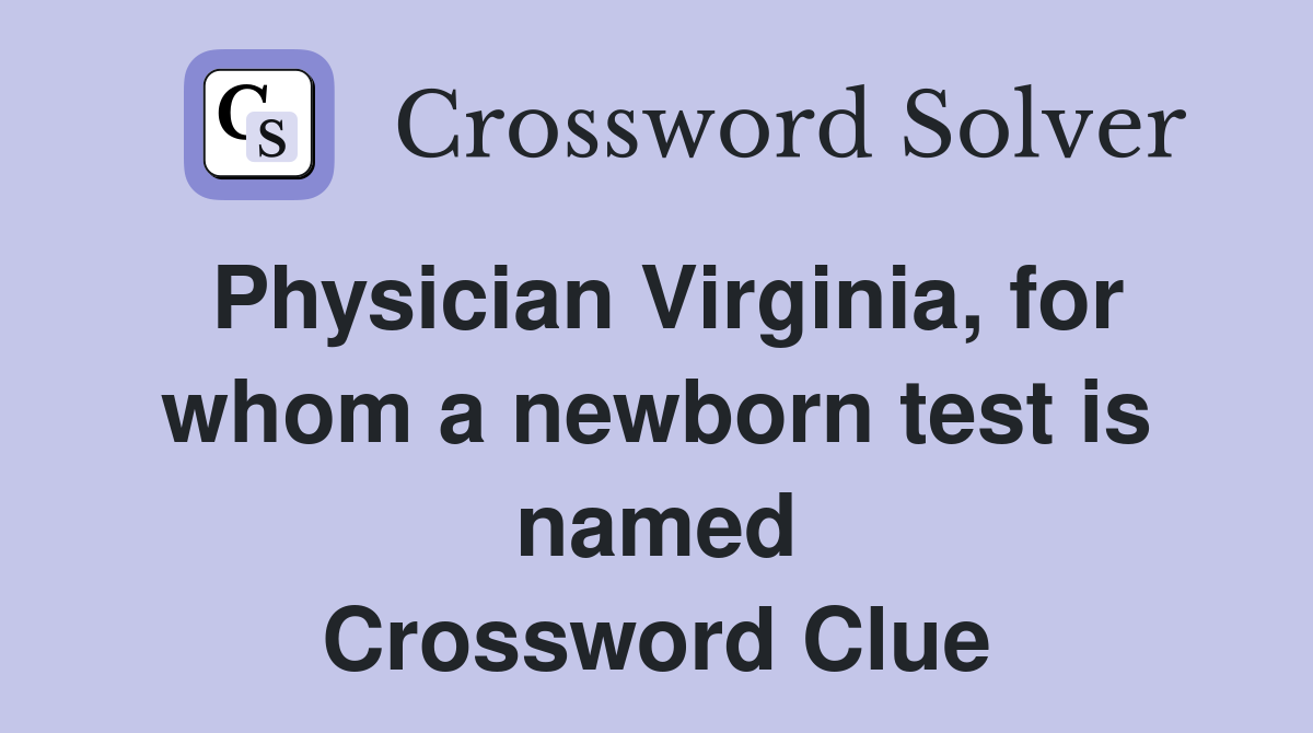 Physician Virginia, for whom a newborn test is named Crossword Clue