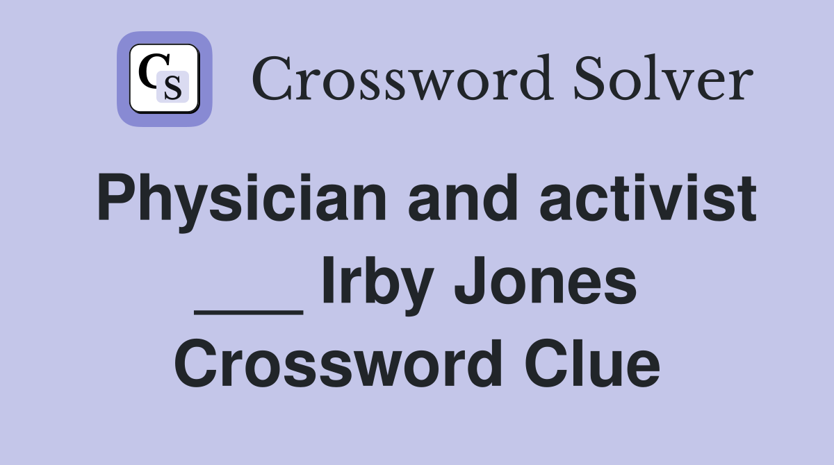 Physician and activist ___ Irby Jones Crossword Clue