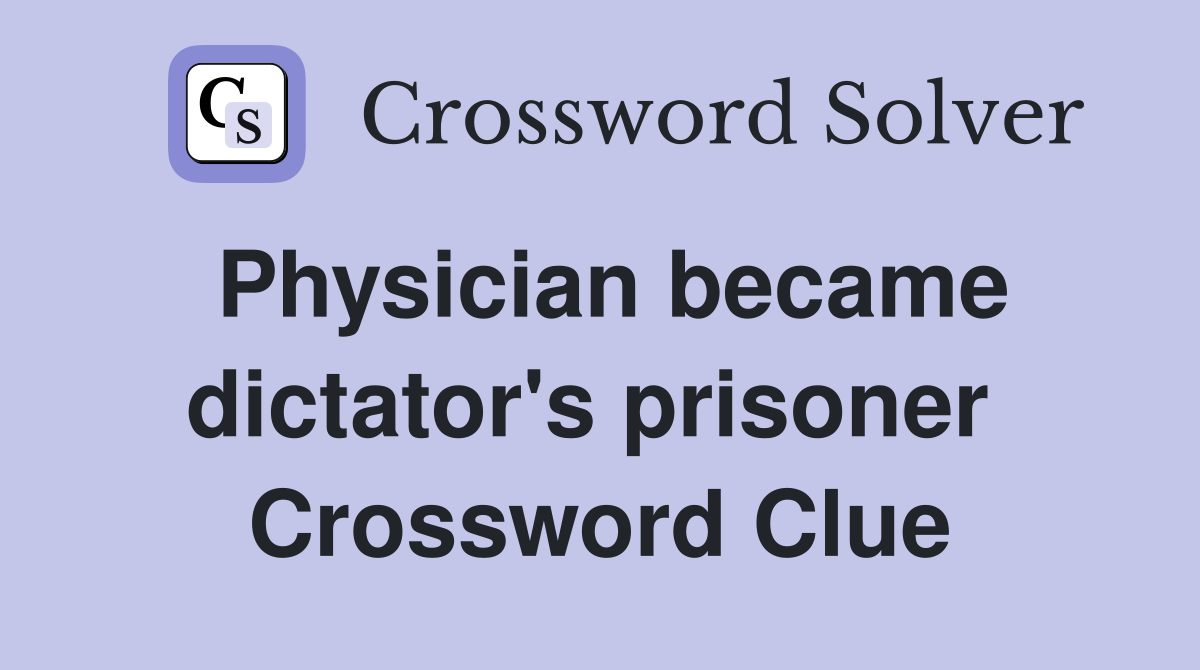 Physician became dictator's prisoner  Crossword Clue