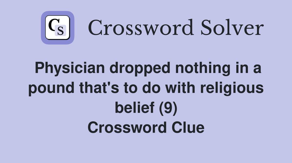 Physician dropped nothing in a pound that's to do with religious belief (9) Crossword Clue
