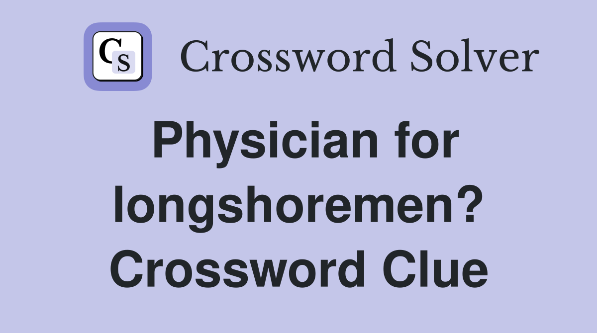 Physician for longshoremen? Crossword Clue