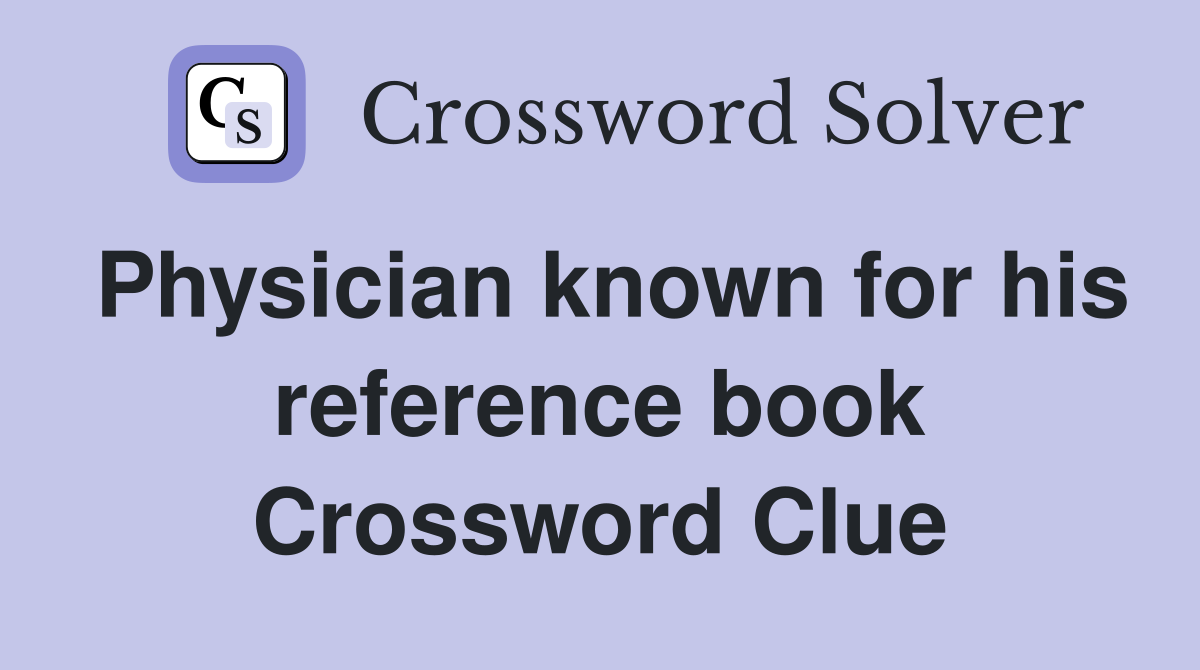 Physician known for his reference book Crossword Clue