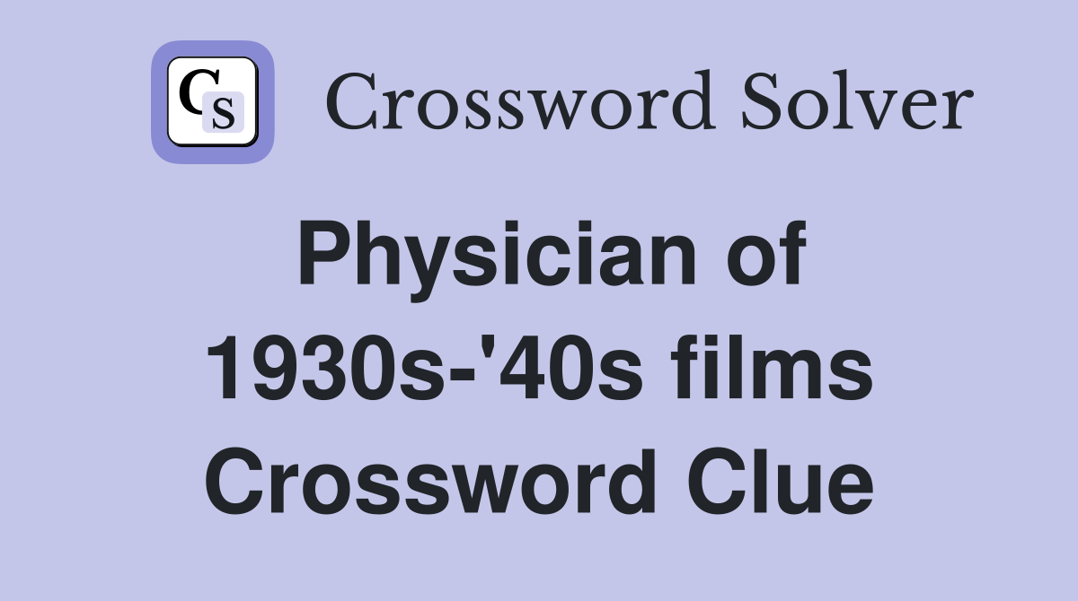 Physician of 1930s-'40s films Crossword Clue