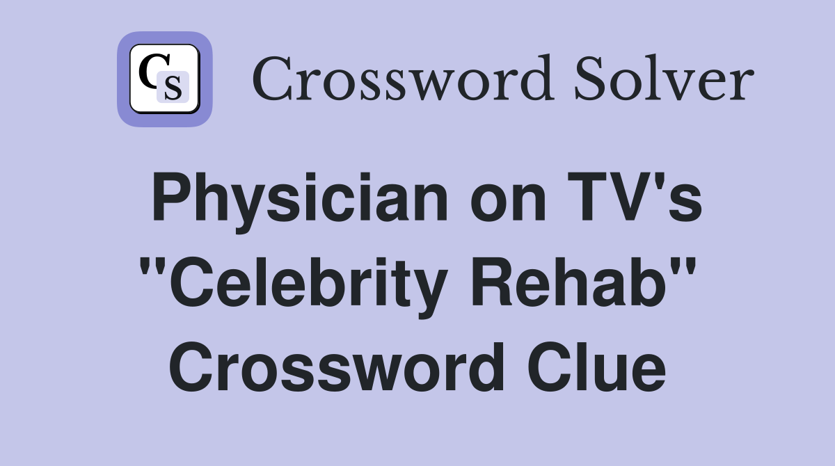 Physician on TV's "Celebrity Rehab" Crossword Clue
