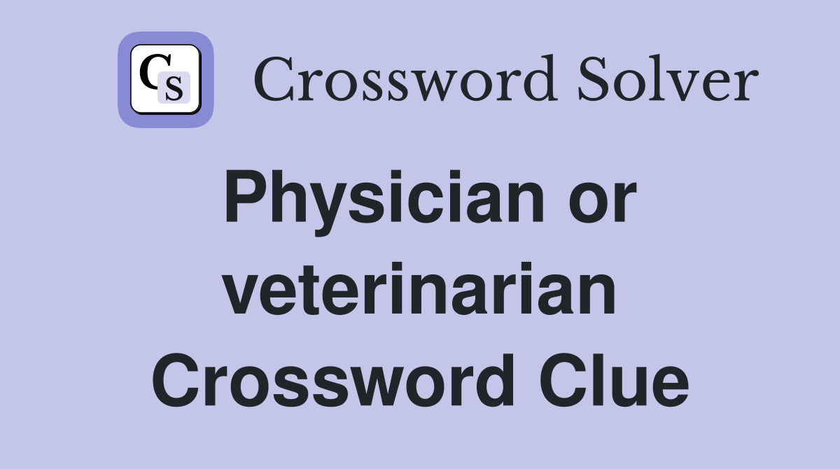 Physician or veterinarian Crossword Clue