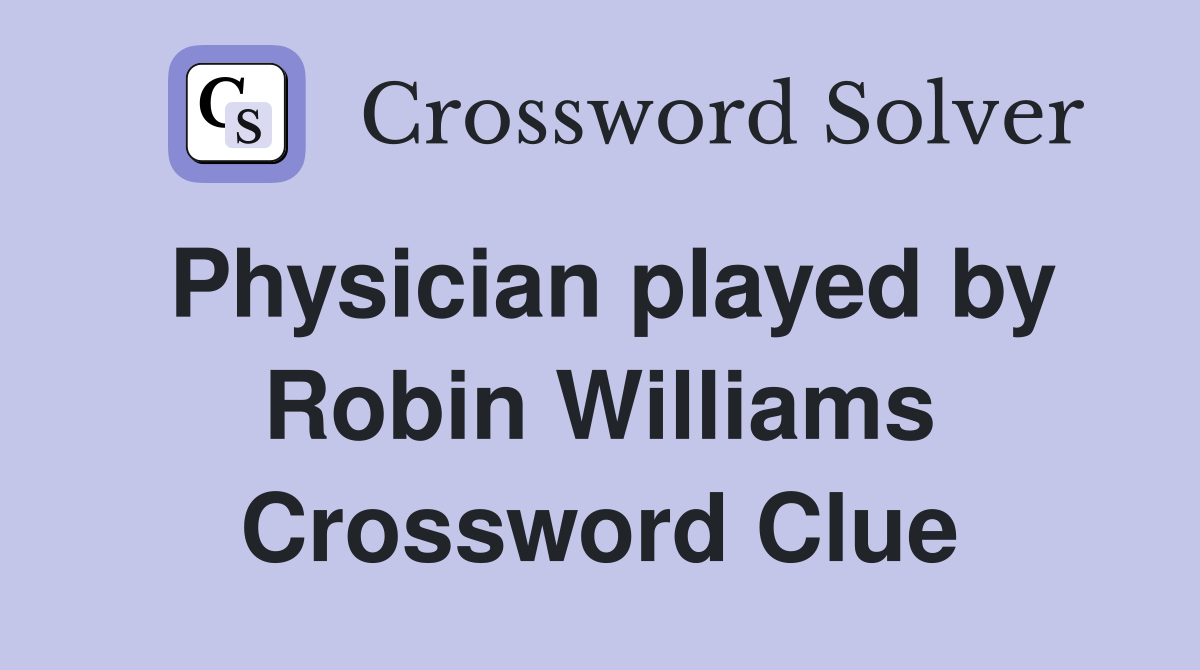Physician played by Robin Williams Crossword Clue