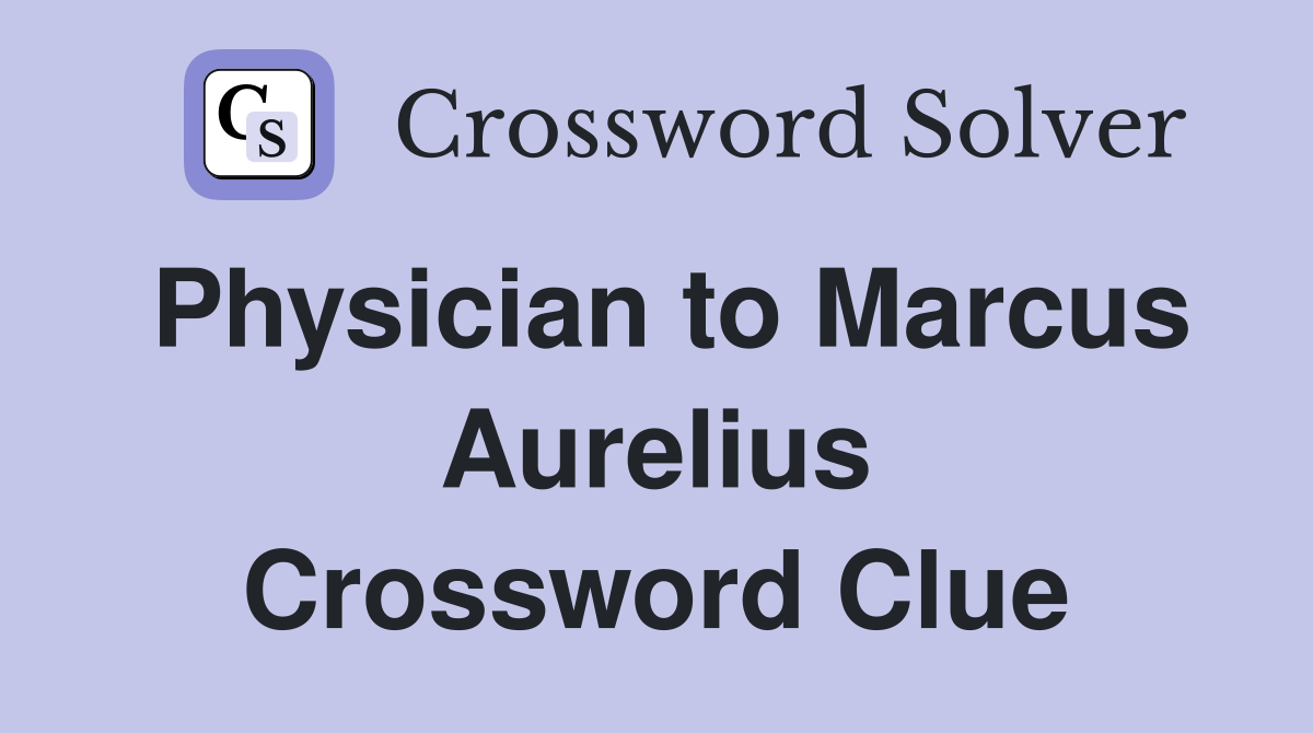Physician to Marcus Aurelius Crossword Clue