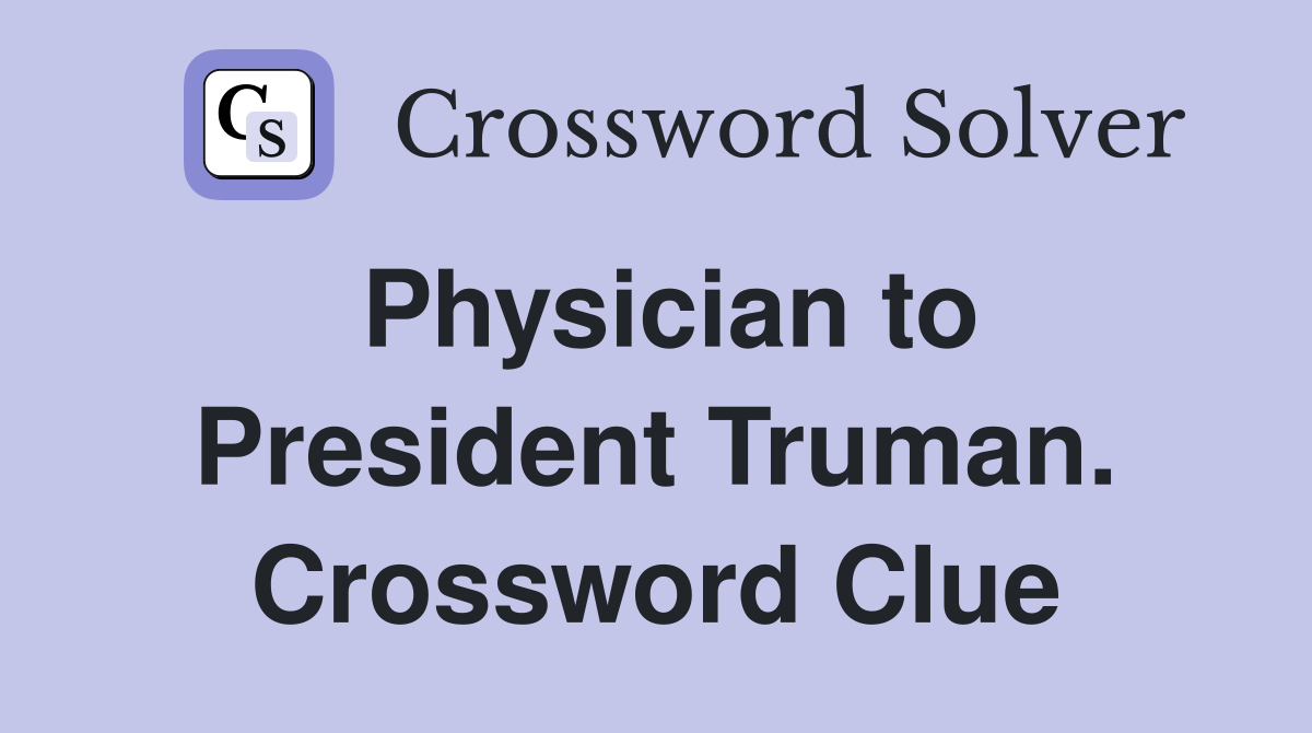 Physician to President Truman. Crossword Clue