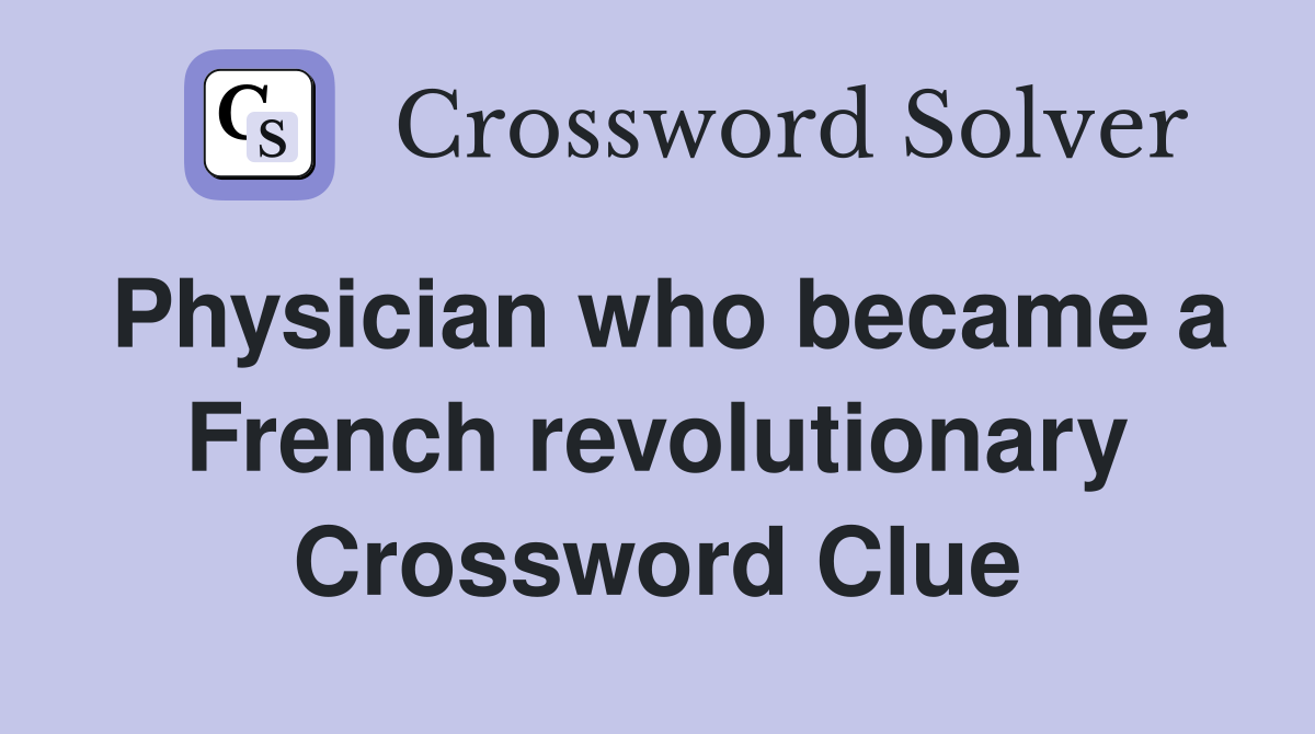 Physician who became a French revolutionary Crossword Clue