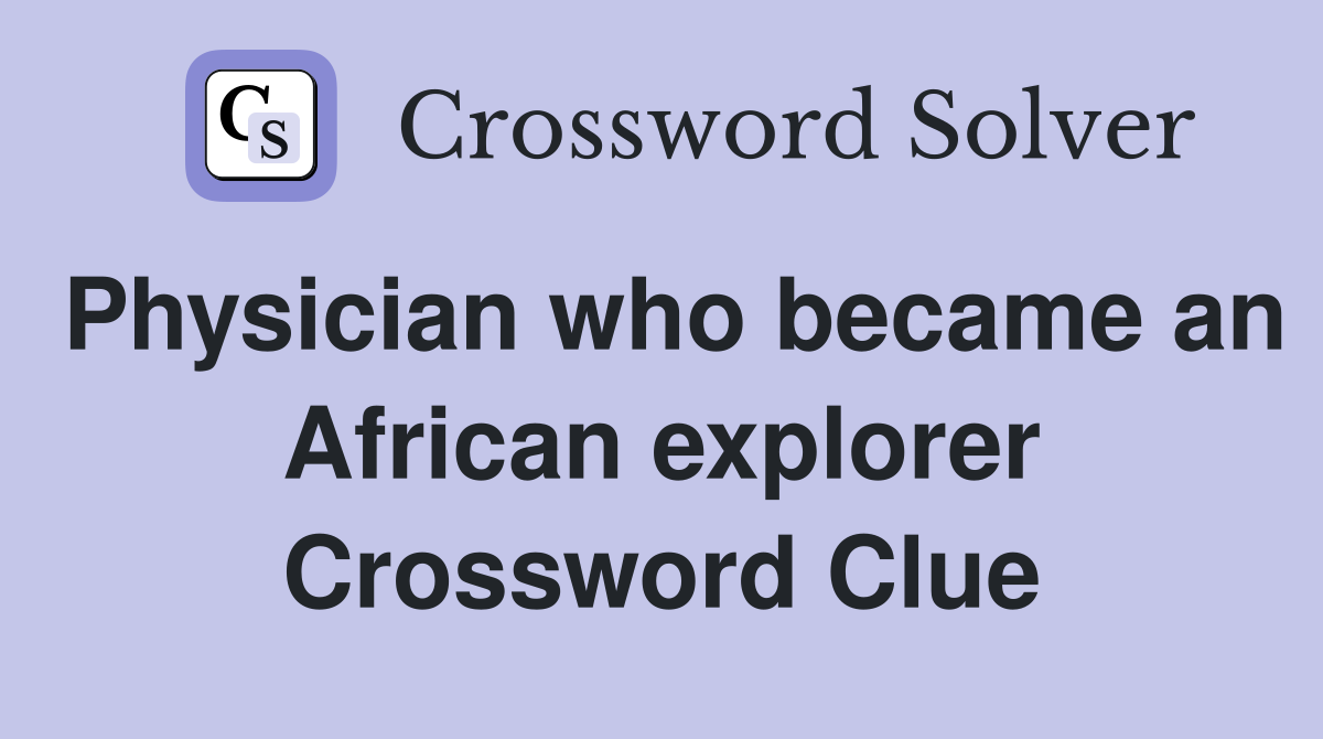 Physician who became an African explorer Crossword Clue