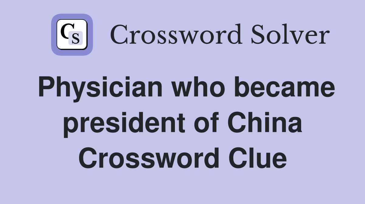 Physician who became president of China Crossword Clue