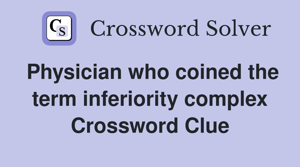 Physician who coined the term inferiority complex Crossword Clue
