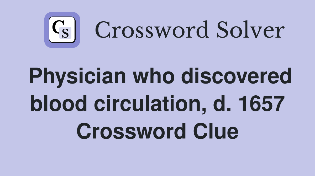 Physician who discovered blood circulation, d. 1657 Crossword Clue