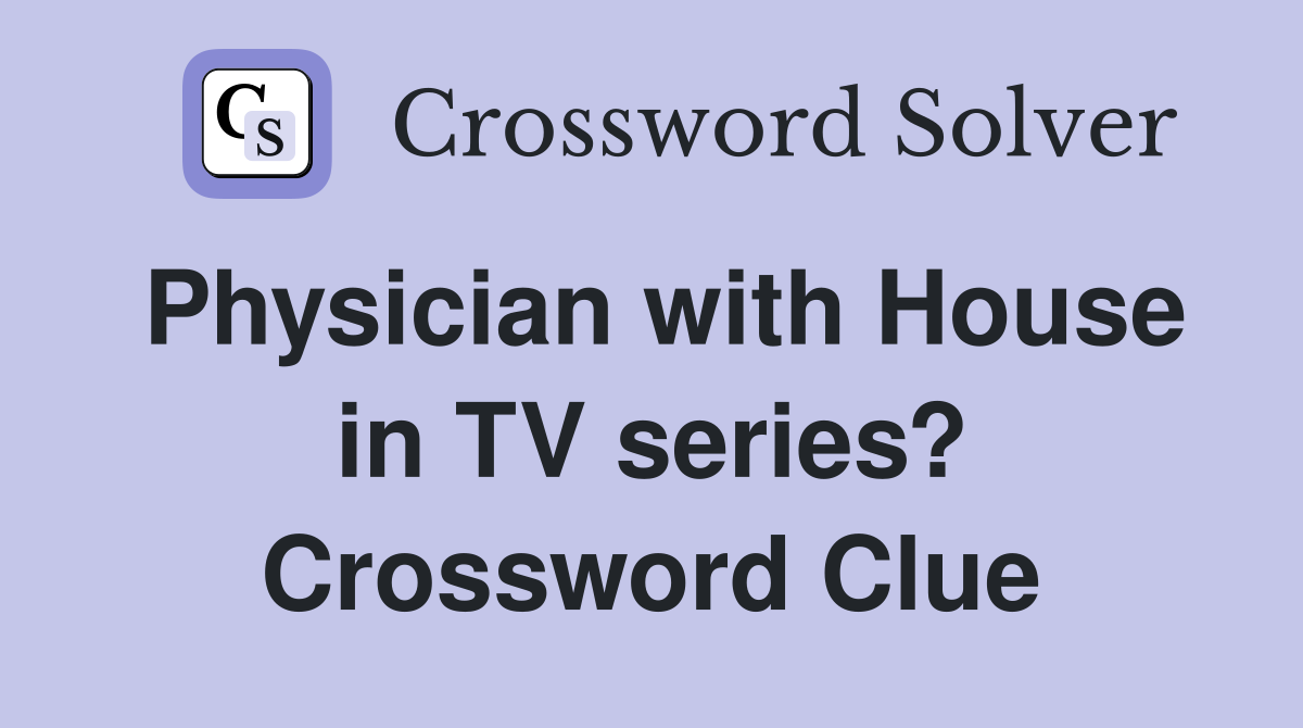 Physician with House in TV series? Crossword Clue