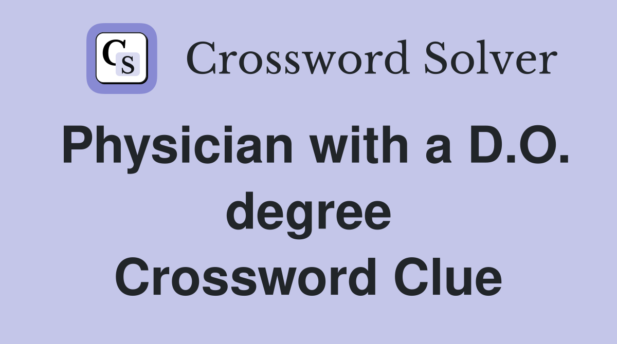 Physician with a D.O. degree Crossword Clue