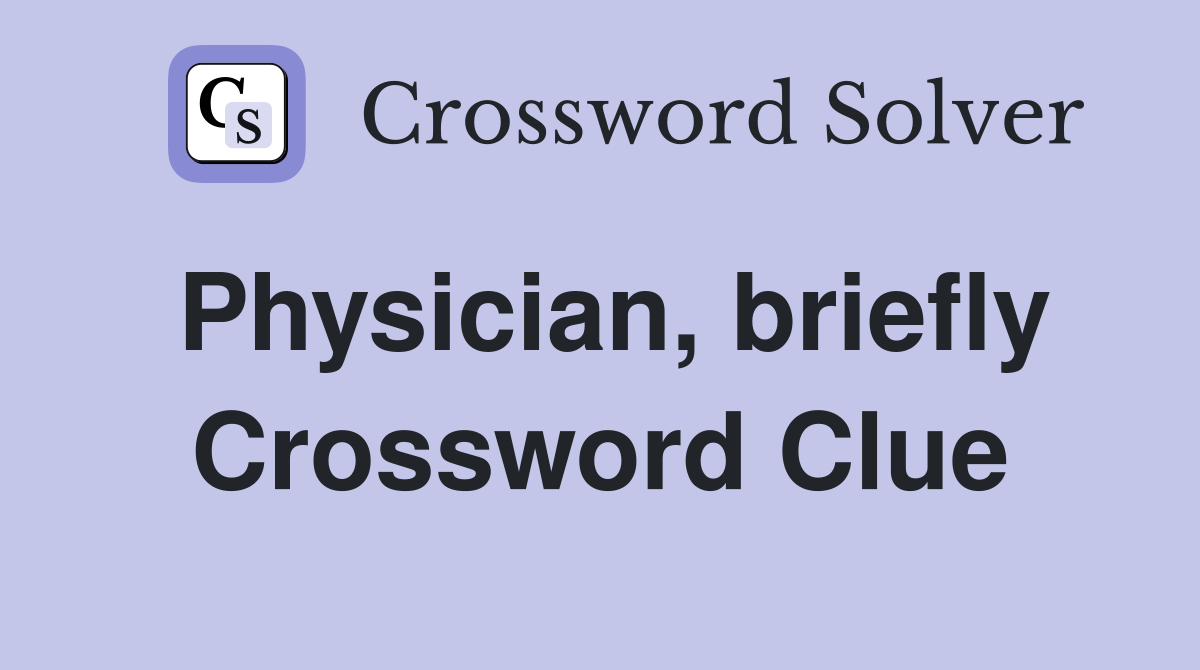 Physician, briefly Crossword Clue