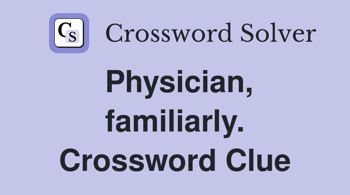 Physician, familiarly. Crossword Clue