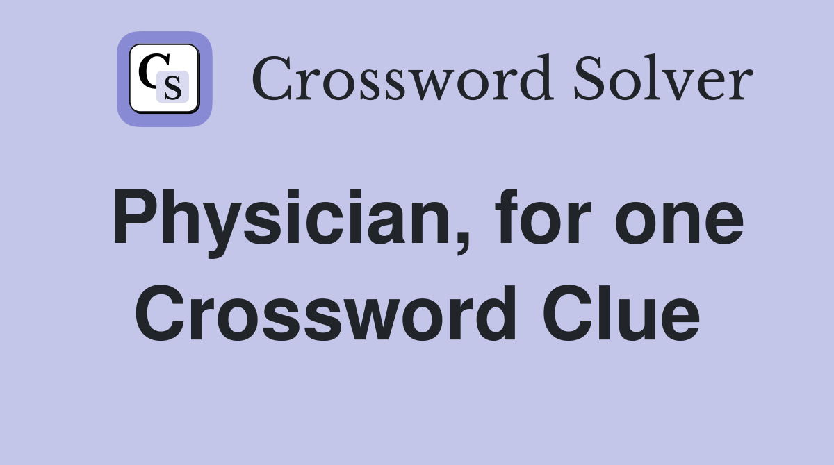 Physician, for one Crossword Clue