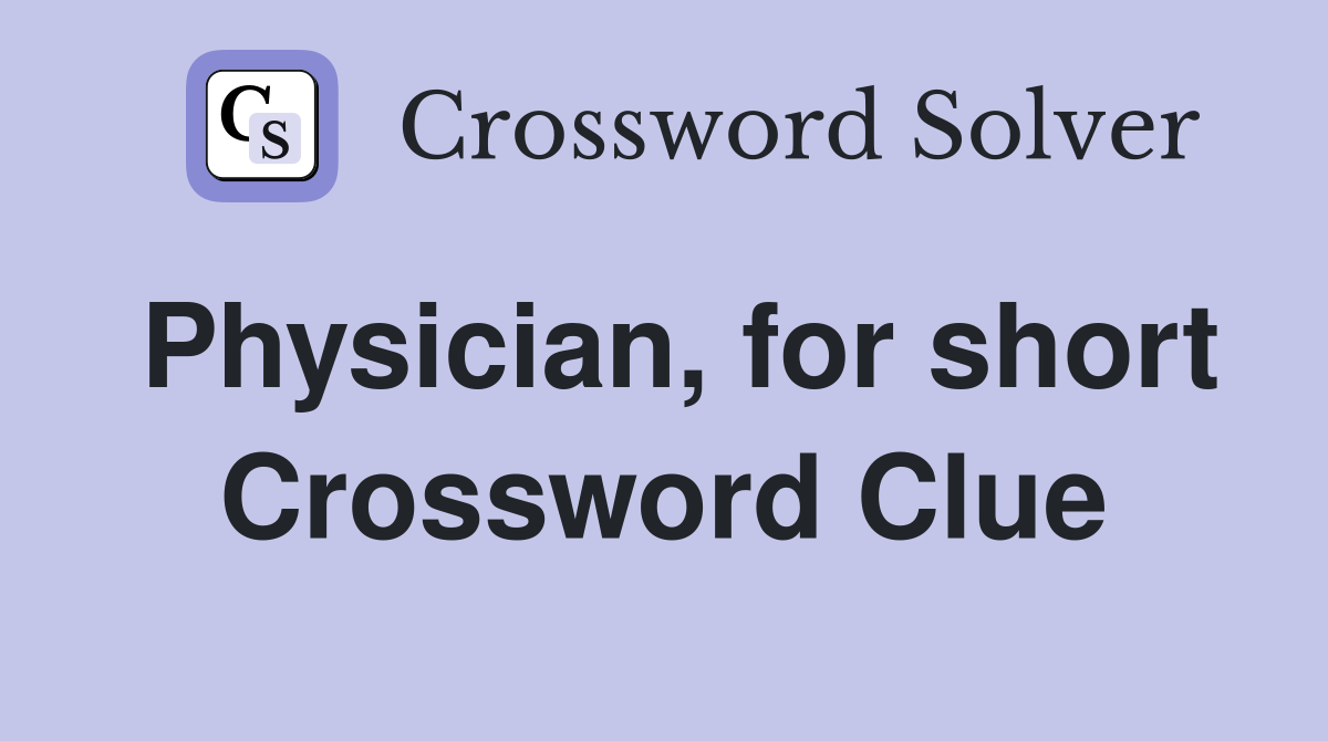 Physician, for short Crossword Clue