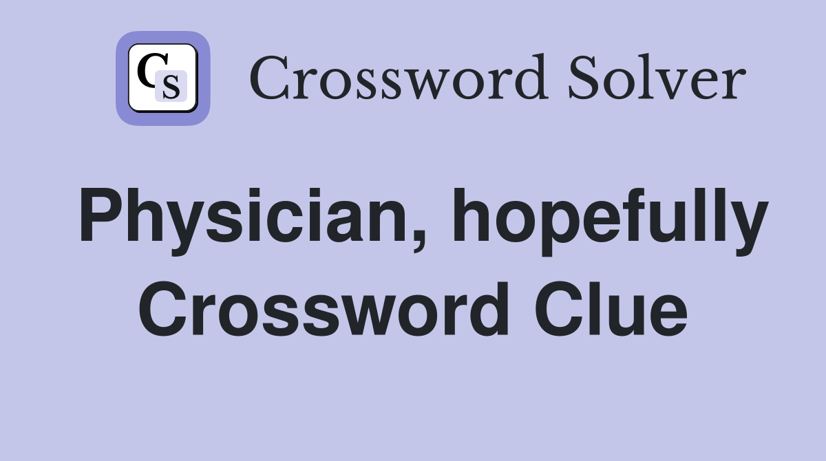 Physician, hopefully Crossword Clue