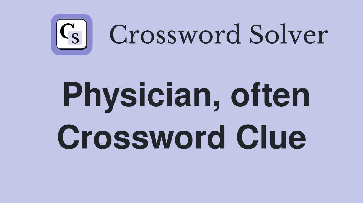Physician, often Crossword Clue