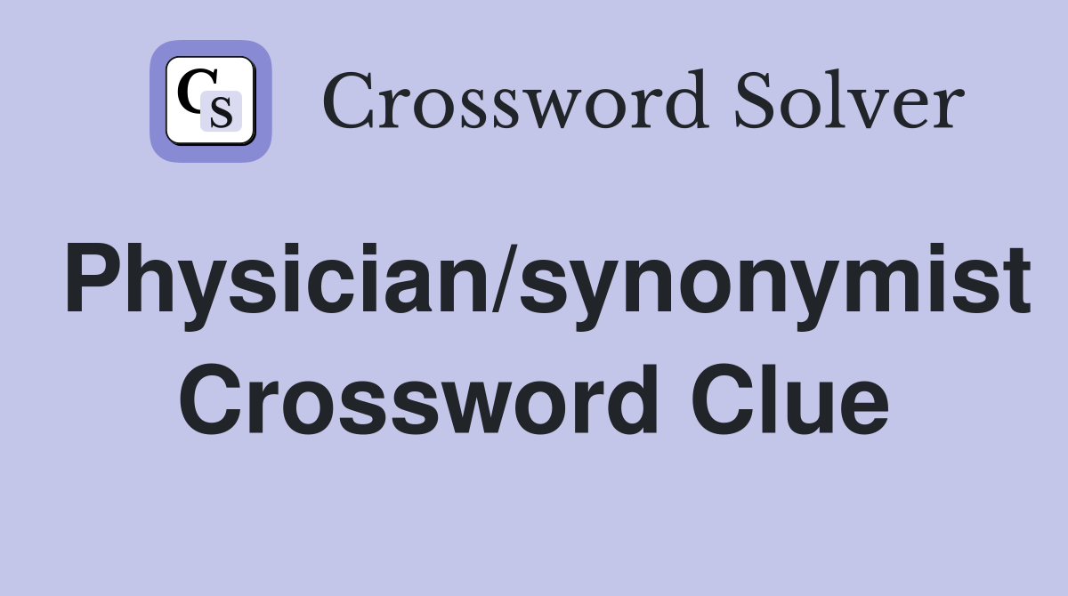 Physician/synonymist Crossword Clue