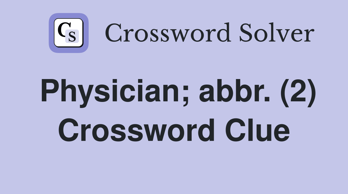 Physician; abbr. (2) Crossword Clue