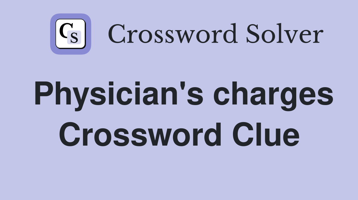 Physician's charges Crossword Clue