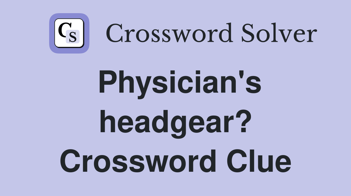 Physician's headgear? Crossword Clue