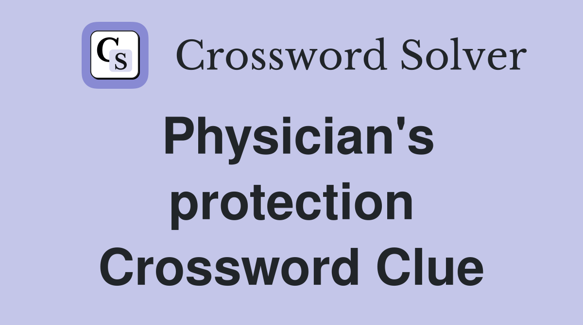 Physician's protection Crossword Clue