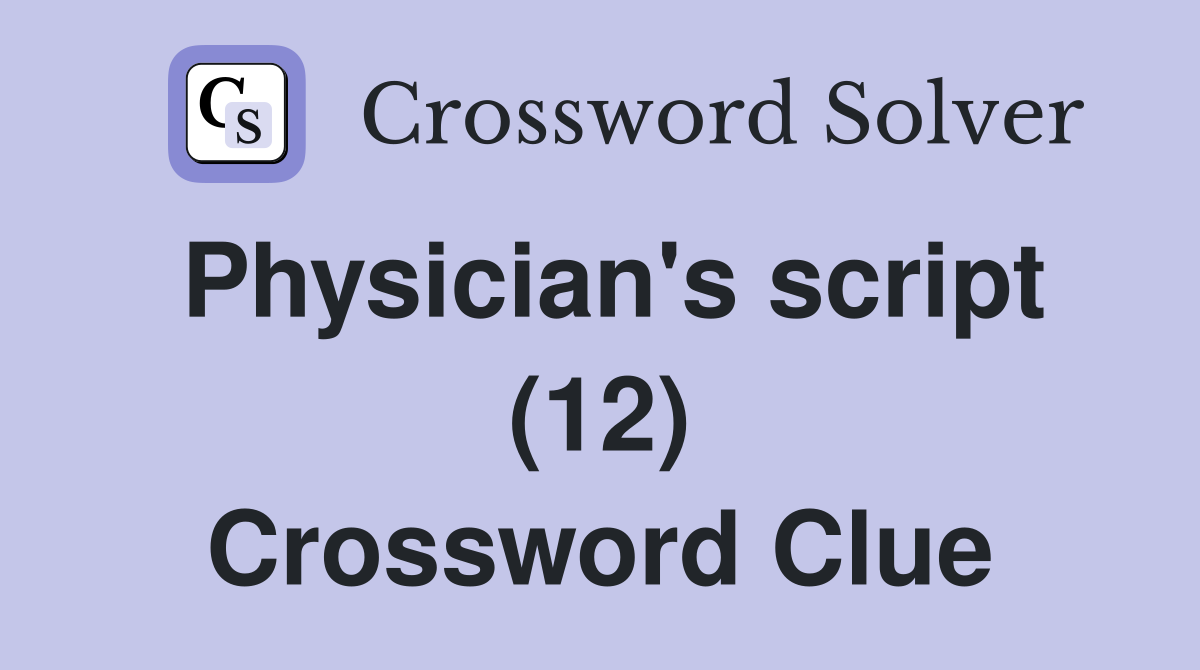 Physician's script (12) Crossword Clue
