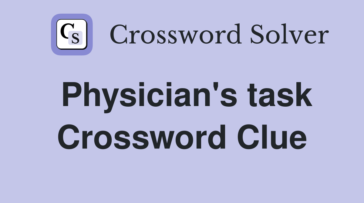 Physician's task Crossword Clue