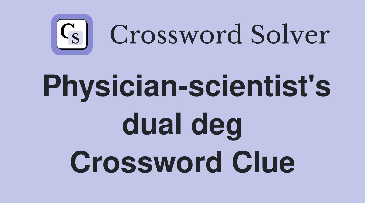 Physician-scientist's dual deg Crossword Clue