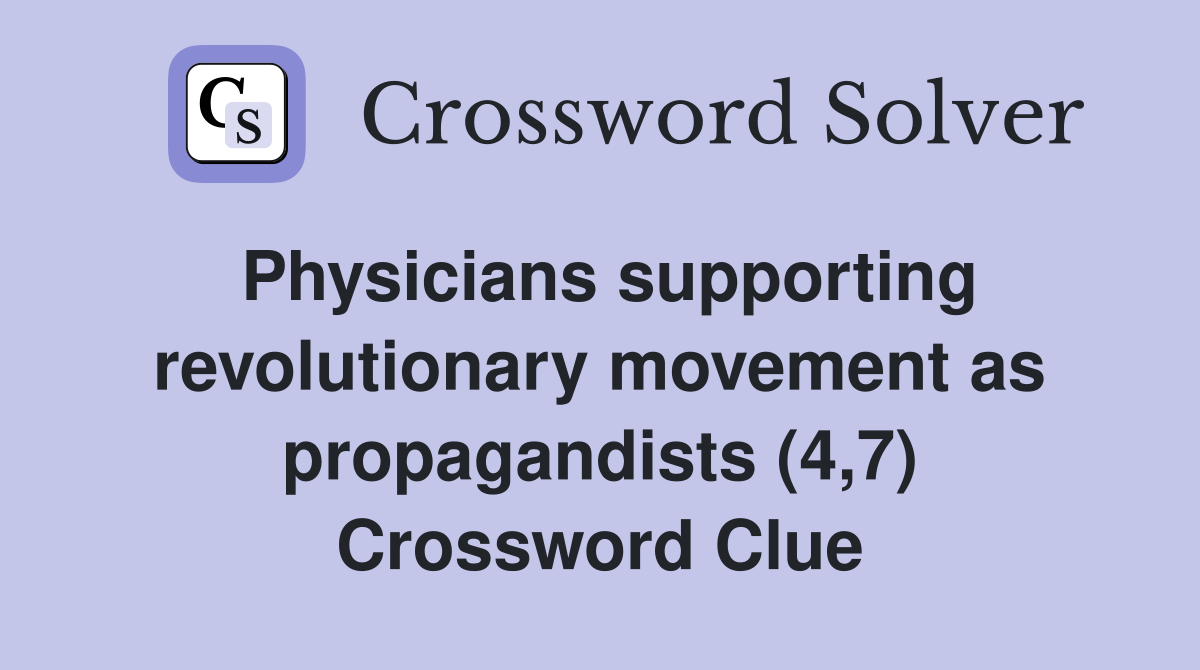 Physicians supporting revolutionary movement as propagandists (4,7) Crossword Clue