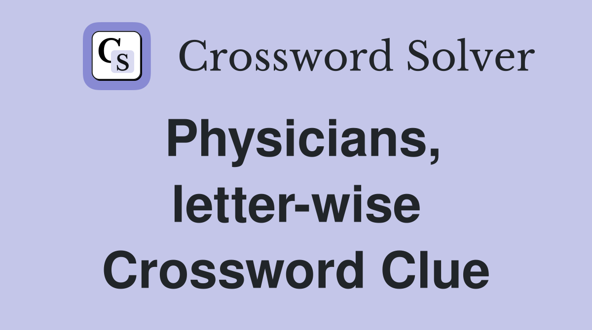 Physicians, letter-wise Crossword Clue