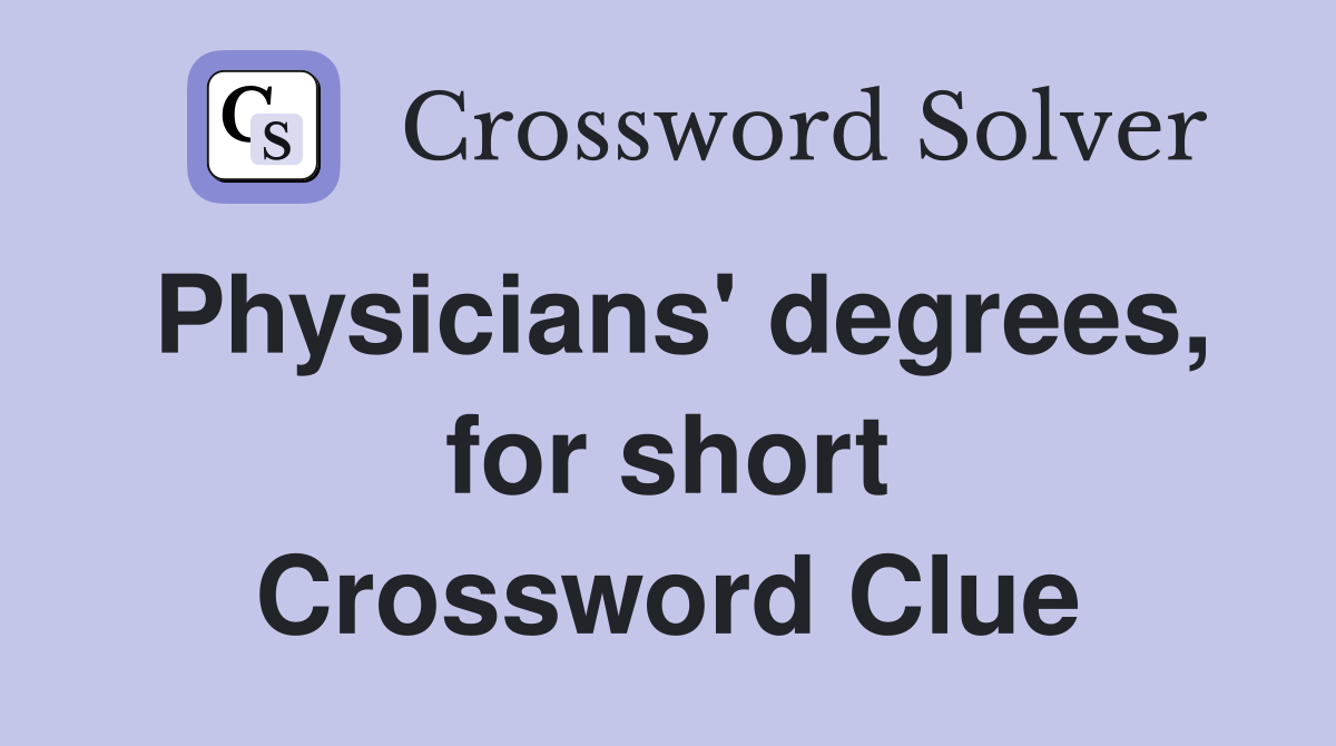 Physicians' degrees, for short Crossword Clue