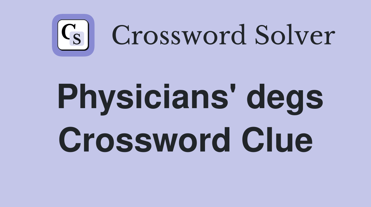 Physicians' degs Crossword Clue