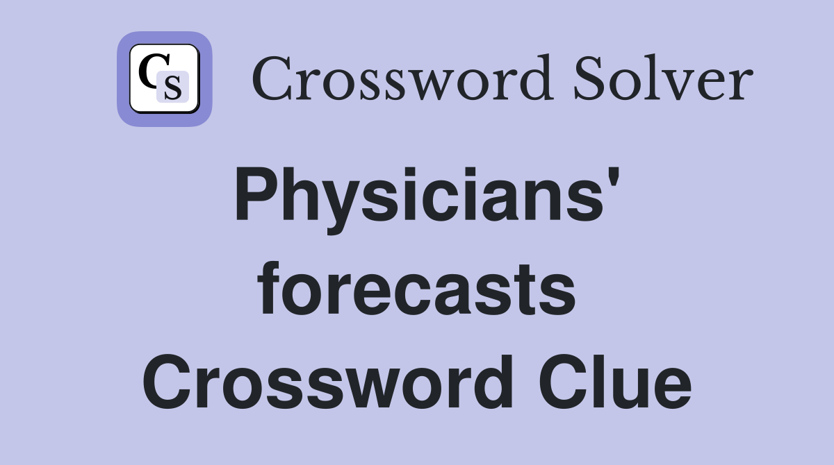 Physicians' forecasts Crossword Clue