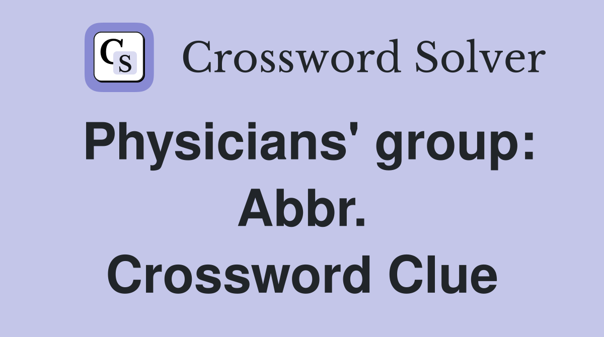 Physicians' group: Abbr. Crossword Clue