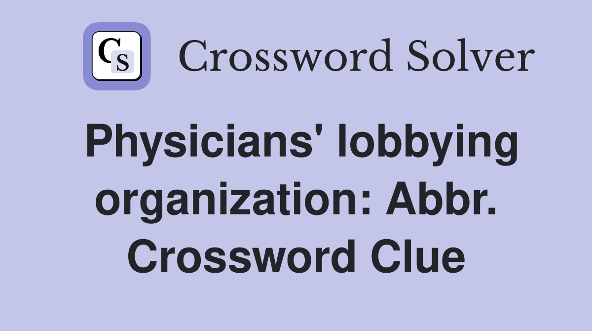 Physicians' lobbying organization: Abbr. Crossword Clue