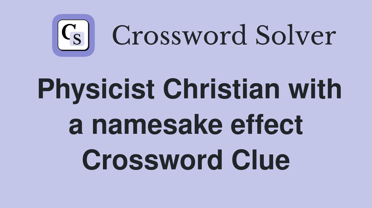 Physicist Christian with a namesake effect Crossword Clue