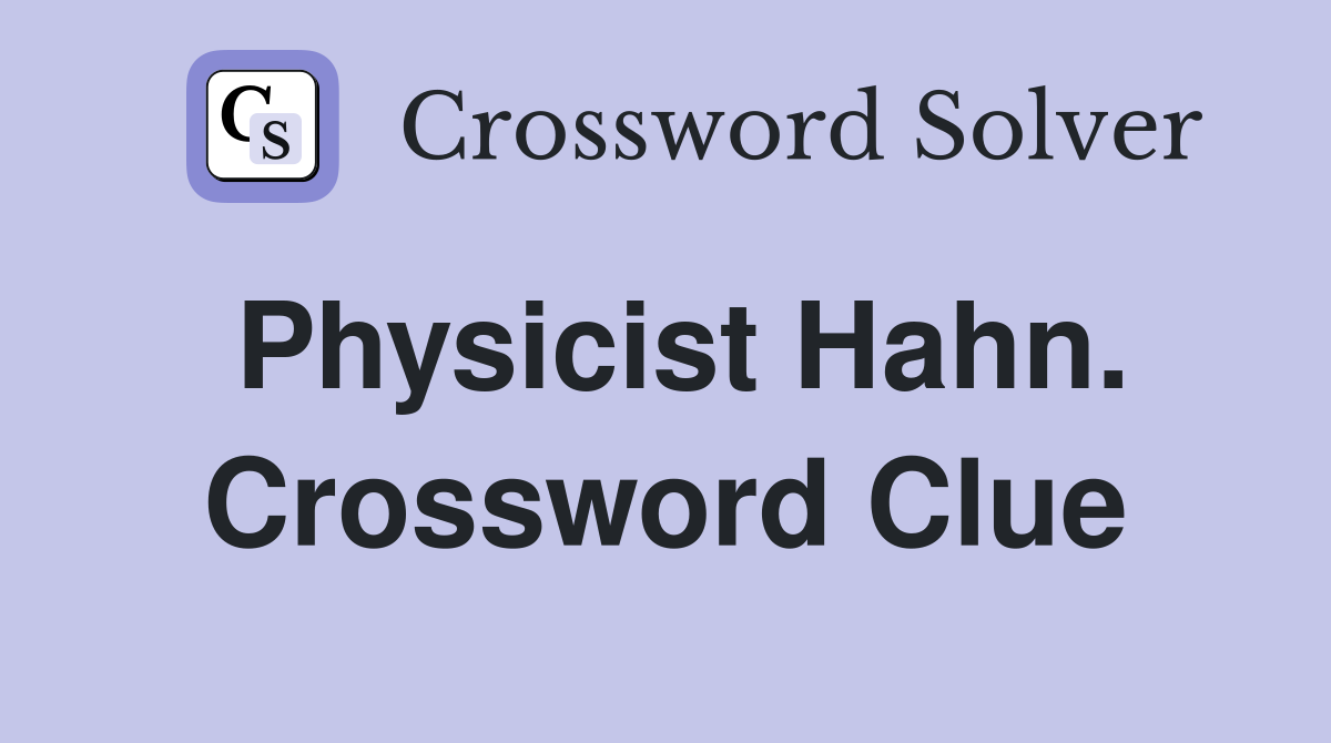 Physicist Hahn. Crossword Clue